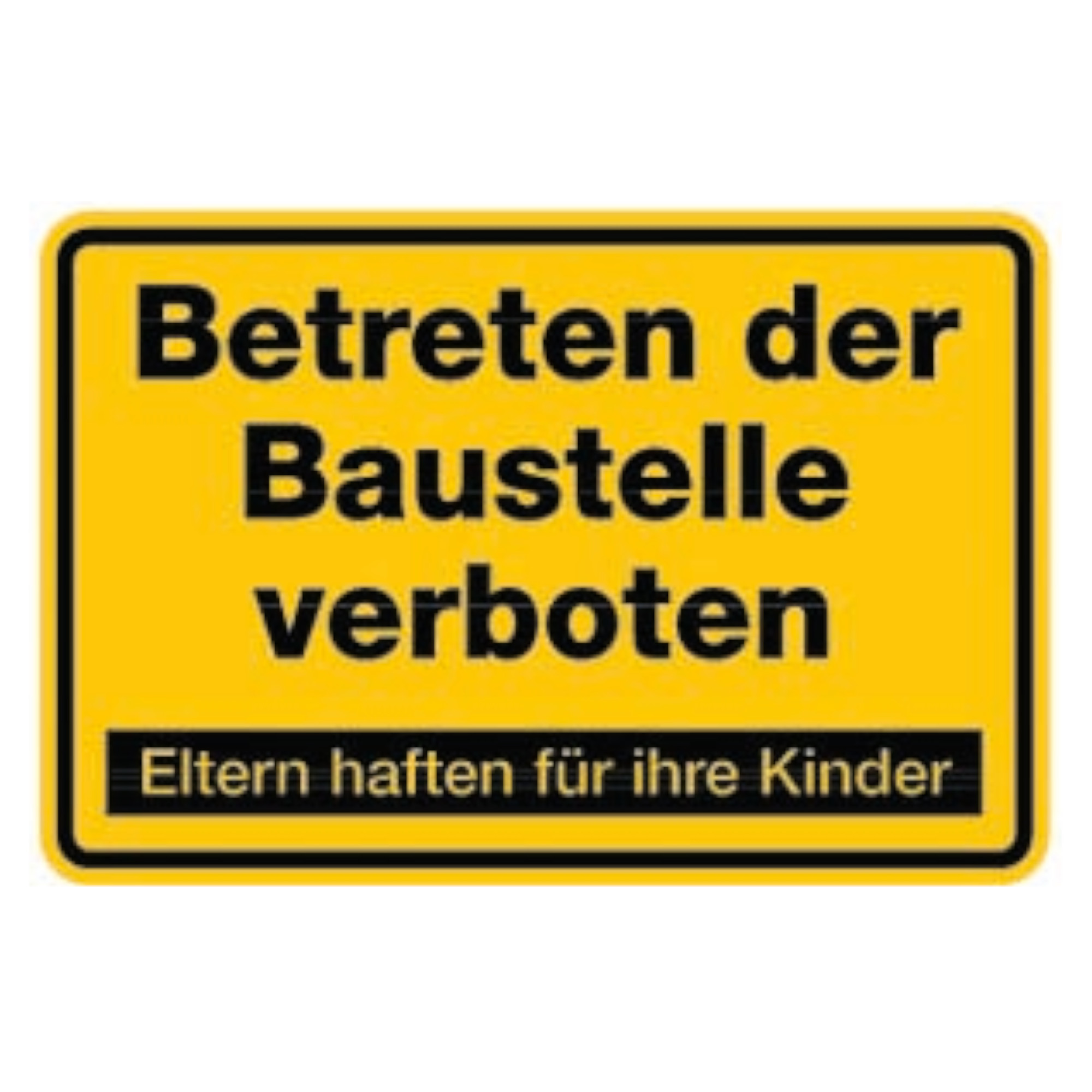 Schild mit der Aufschrift "Betreten der Baustelle verboten" in großen Buchstaben. Darunter steht "Eltern haften für ihre Kinder" in kleinerer Schrift. Das Schild ist gelb mit schwarzem Text und warnt vor dem Betreten des Baustellenbereichs.
