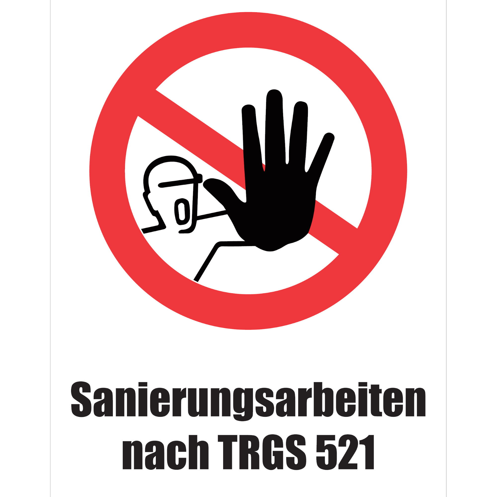 Ein Warnschild zeigt eine schwarze Hand, die ein Stoppsymbol formt, und das Bild eines Trägers mit Atemschutzmaske. Darunter steht der Text: „Sanierungsarbeiten nach TRGS 521“. Das Schild weist auf geeignete Sicherheitsvorkehrungen während der Arbeiten hin.